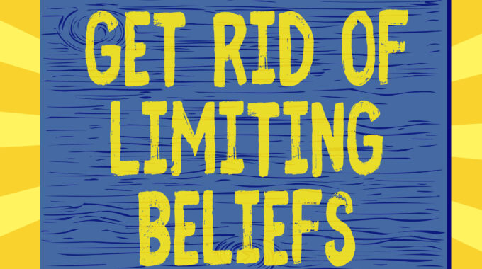 Get Rid Of Limiting Beliefs